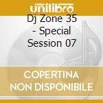 Dj Zone 35 - Special Session 07 cd