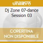 Dj Zone 07-dance Session 03 cd