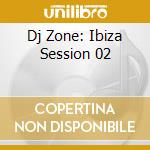 Dj Zone: Ibiza Session 02 cd