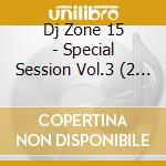 Dj Zone 15 - Special Session Vol.3 (2 Cd) cd