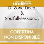 Dj Zone Deep & Soulfull-session 2 cd musicale di ARTISTI VARI