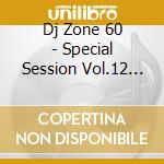 Dj Zone 60 - Special Session Vol.12 (2 Cd) cd musicale di ARTISTI VARI