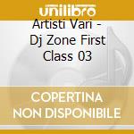Artisti Vari - Dj Zone First Class 03 cd