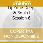 Dj Zone Deep & Soulful Session 6 cd