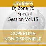 Dj Zone 75 - Special Session Vol.15 cd