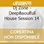 Dj Zone - Deep&soulfull House Session 14 cd