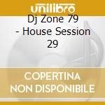 Dj Zone 79 - House Session 29 cd
