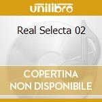 Real Selecta 02 cd