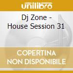 Dj Zone - House Session 31 cd