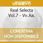 Real Selecta Vol.7 - Vv.Aa. cd