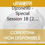 Djzone90 - Special Session 18 (2 Cd) cd