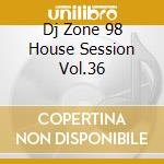 Dj Zone 98 House Session Vol.36 cd