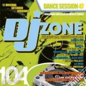 Dj Zone 104: Dance Session Vol 47 cd musicale di ARTISTI VARI
