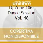 Dj Zone 106: Dance Session Vol. 48 cd