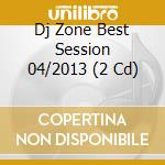 Dj Zone Best Session 04/2013 (2 Cd) cd