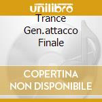 Trance Gen.attacco Finale cd