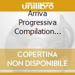 Arriva Progressiva Compilation Volume 4 cd musicale di ARTISTI VARI