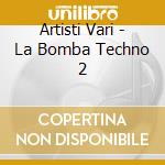Artisti Vari - La Bomba Techno 2 cd