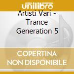 Artisti Vari - Trance Generation 5 cd