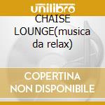 CHAISE LOUNGE(musica da relax) cd