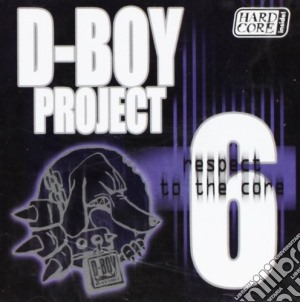D-Boy Project 6 - Respect To The Core cd musicale di D-boy project 6