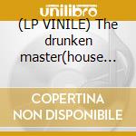 (LP VINILE) The drunken master(house of b. cd