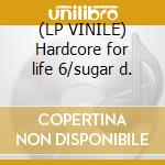 (LP VINILE) Hardcore for life 6/sugar d. cd