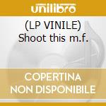(LP VINILE) Shoot this m.f. cd