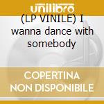 (LP VINILE) I wanna dance with somebody