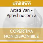 Artisti Vari - Pptechnocom 3 cd