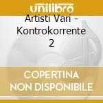 Artisti Vari - Kontrokorrente 2 cd