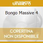 Bongo Massive 4 cd musicale di ARTISTI VARI