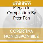 Megatek Compilation By Piter Pan cd musicale di ARTISTI VARI
