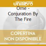 Orne - Conjuration By The Fire cd