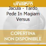 Jacula - Tardo Pede In Magiam Versus cd