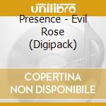 Presence - Evil Rose (Digipack) cd musicale di Presence