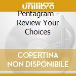 Pentagram - Review Your Choices cd