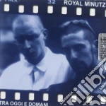 Royal Minutz - Tra Oggi E Domani cd
