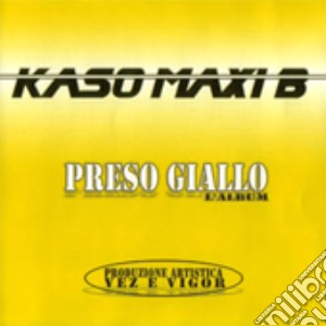 Kaso Maxi B - Preso Giallo cd musicale di KASO MAXI B