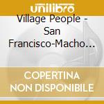 Village People - San Francisco-Macho Man cd