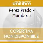 Perez Prado - Mambo 5 cd