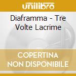 Diaframma - Tre Volte Lacrime cd musicale di DIAFRAMMA