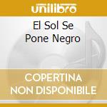 El Sol Se Pone Negro cd