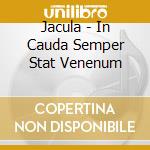 Jacula - In Cauda Semper Stat Venenum cd