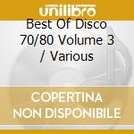 Best Of Disco 70/80 Volume 3 / Various cd musicale di Artisti Vari