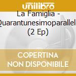 La Famiglia - Quarantunesimoparallelo (2 Ep) cd