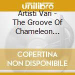 Artisti Vari - The Groove Of Chameleon Vol.1 cd
