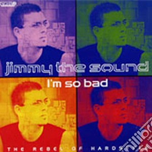 Jimmy The Sound - I'm So Bad cd musicale di JIMMY THE SOUND