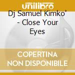 Dj Samuel Kimko' - Close Your Eyes cd