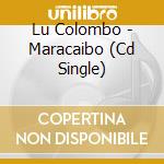 Lu Colombo - Maracaibo (Cd Single)
